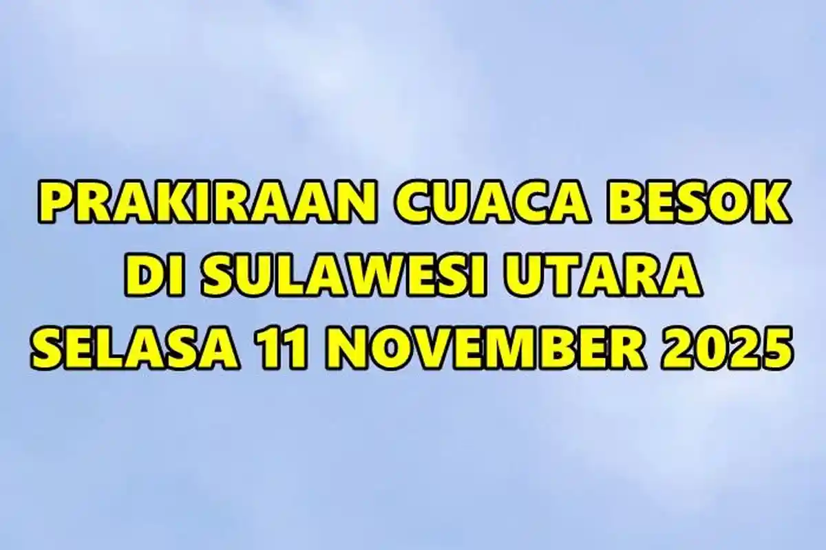 Prakiraan Cuaca Sulawesi Utara Besok Selasa 11 November 2025, BMKG: Minut Berawan, Mitra Hujan