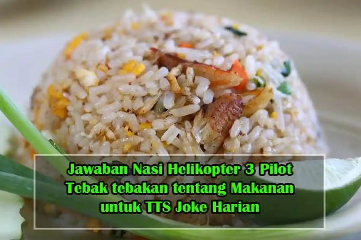 Jawaban Nasi Helikopter 3 Pilot , Tebak tebakan tentang Makanan yang sulit , TTS untuk Joke Harian