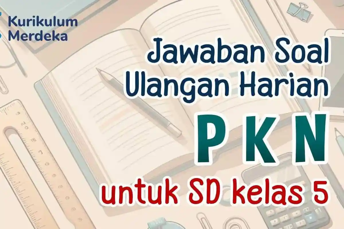 30 Contoh Soal Ulangan PPKn Kelas 5 SD Kurikulum Merdeka dan Kunci Jawaban UAS, SAS 2024