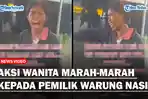 Viral Aksi Wanita Marah-marah kepada Pemilik Warung Nasi, Akibat Tidak Diberi Makan