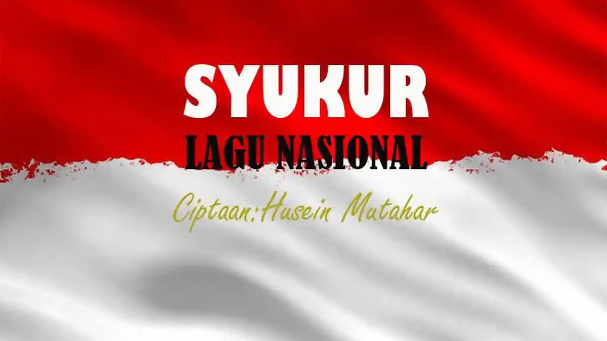 Lirik Lagu Syukur, Lagu Nasional Ciptaan Husein Mutahar - Halaman 2 ...