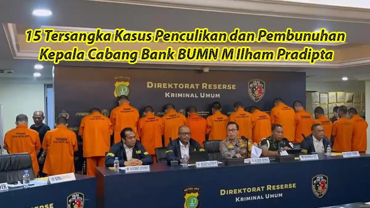 UPDATE Kasus Penculikan dan Pembunuhan M Ilham Pradipta: Polda Tampilkan 15 Tersangka