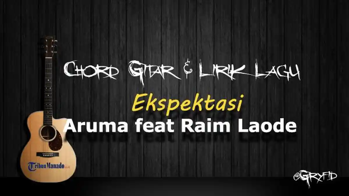 Chord Gitar Lagu Ekspektasi - Aruma feat Raim Laode