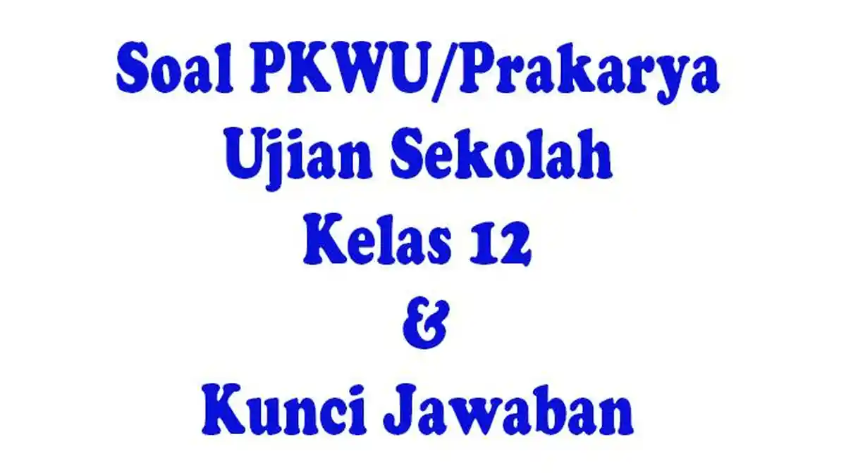 40 JAWABAN Tugas Prakarya Kelas 12 UTS/UAS Ujian Sekolah Semester 2 Soal Pilihan Ganda