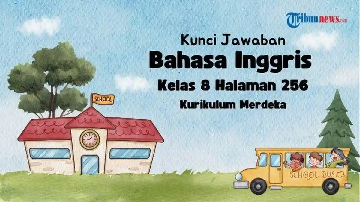 Kunci Jawaban Bahasa Inggris Kelas 8 Halaman 256 Kurikulum Merdeka, Section 2 Listening Chapter 5