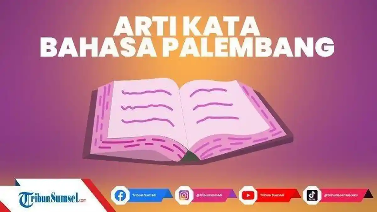 Arti Tebuang Bahasa Palembang, Ini Maksud dan Contohnya,Kamus Bahasa Palembang Lengkap