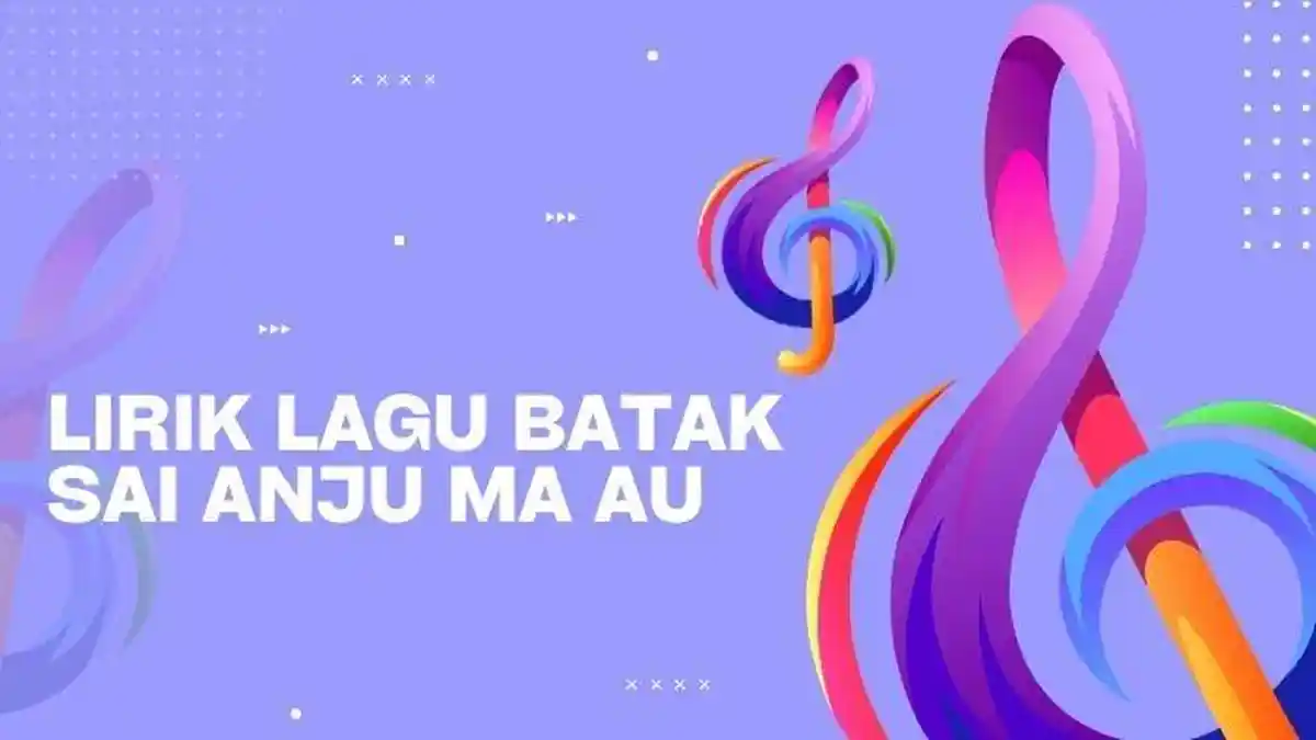 Lirik Lagu Batak Sai Anju Ma Au Lengkap, Lagu Batak Romantis dan Sangat Populer