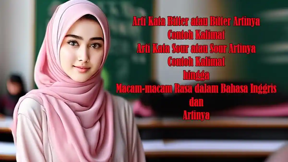Arti Kata Bitter dan Arti Kata Sour atau artinya dan Contoh Kalimat hingga Macam-macam Rasa