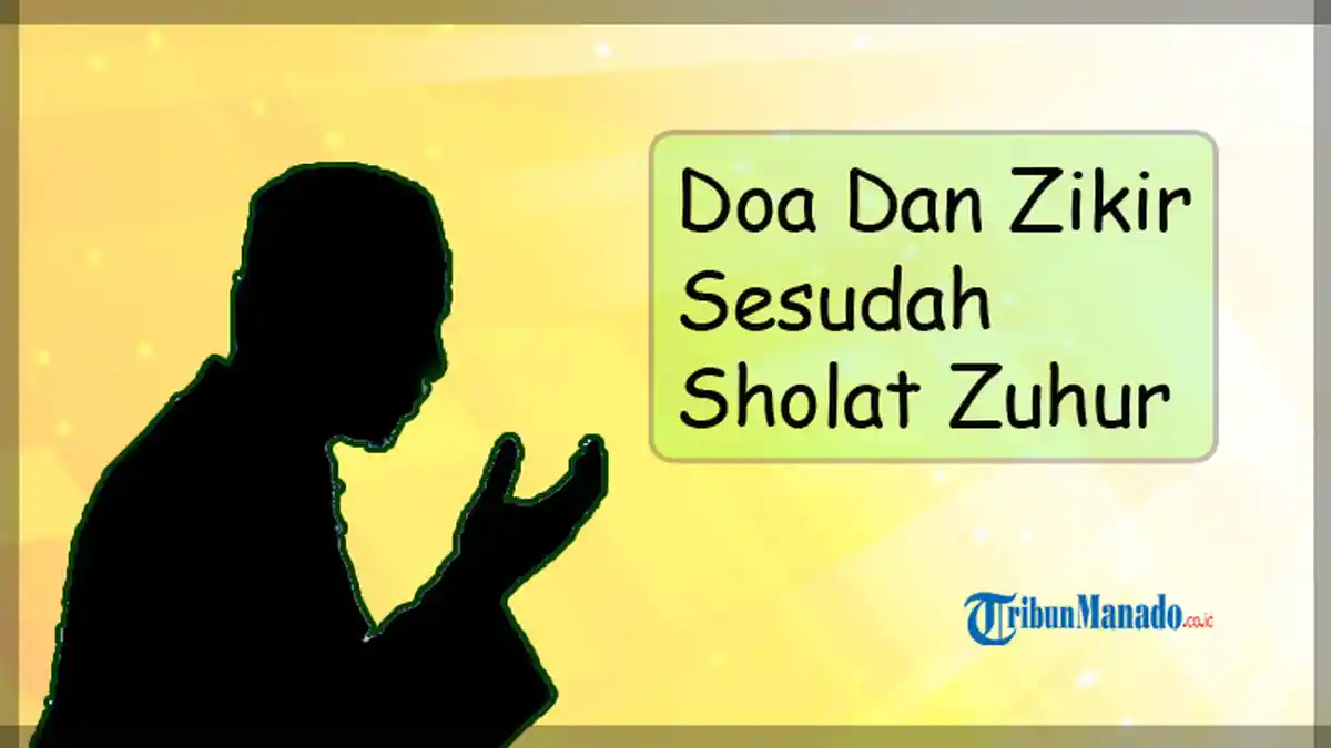 Doa Sesudah Melaksanakan Sholat Zuhur, Lengkap Bacaan Arab dan Artinya dalam Bahasa Indonesia