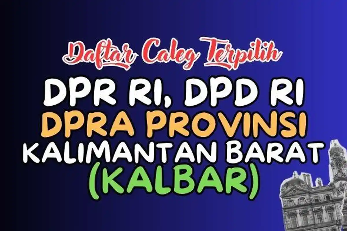 Daftar Lengkap Nama-nama Caleg Terpilih DPR RI, DPD RI dan DPRD Kalimantan Barat Hasil Pileg 2024