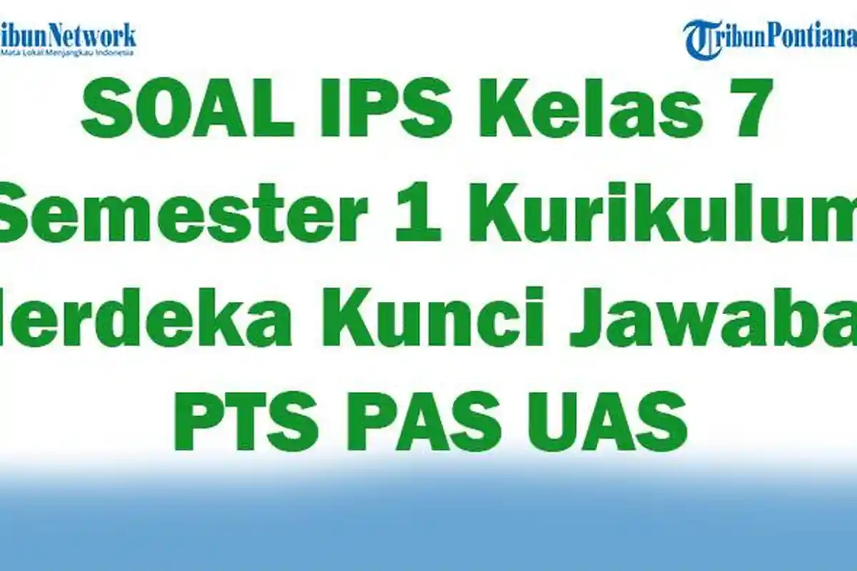 50 SOAL IPS Kelas 7 Semester 1 Kurikulum Merdeka Kunci Jawaban PTS PAS UAS