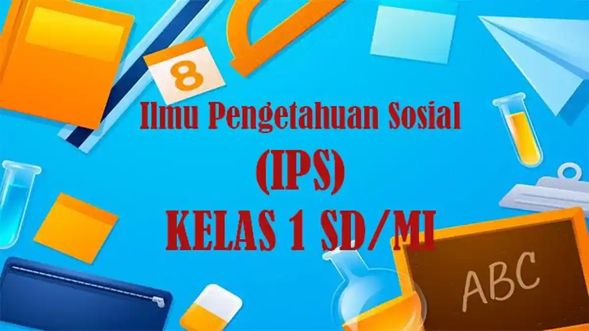 50 Soal IPS Kelas 1 SD Semester 2 Kurikulum Merdeka Tahun 2025, Jawaban Pilihan Ganda