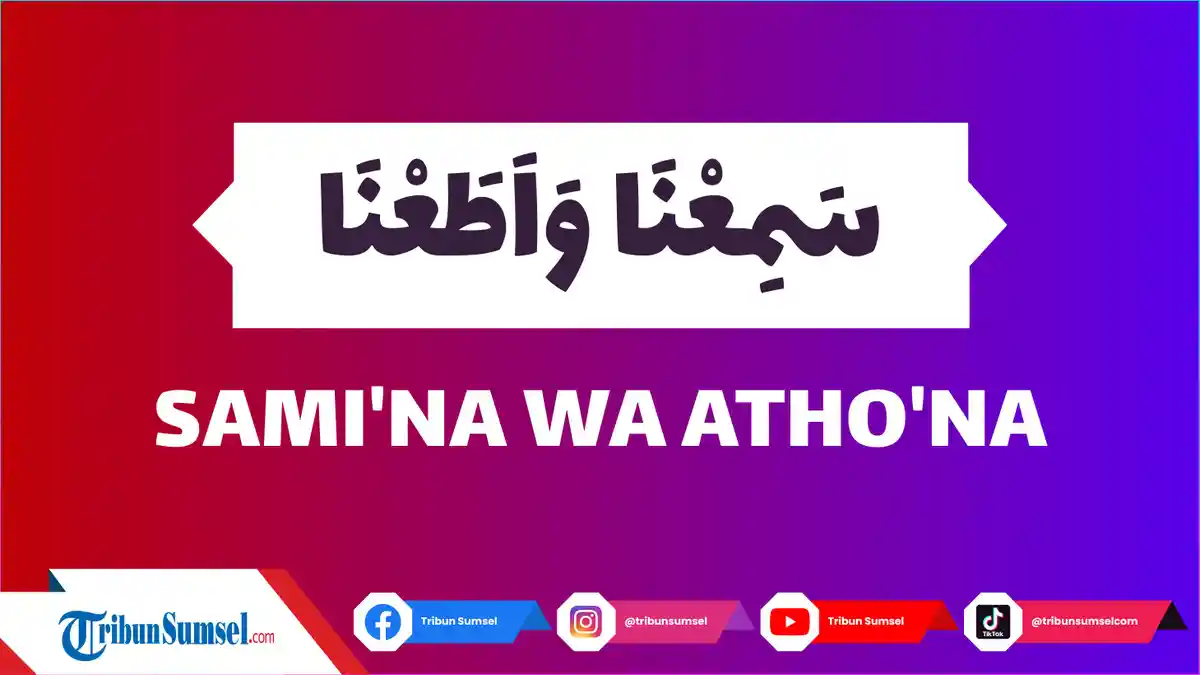 Arti Samina Wa Athona, Bacaan dalam Surat Al Maidah Ayat 7 Ajakan untuk ...