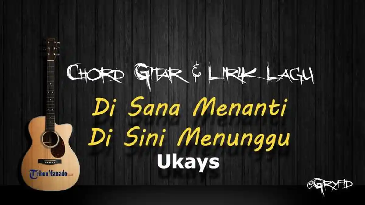 Chord Gitar Lagu Di Sana Menanti Di Sini Menunggu - Ukays