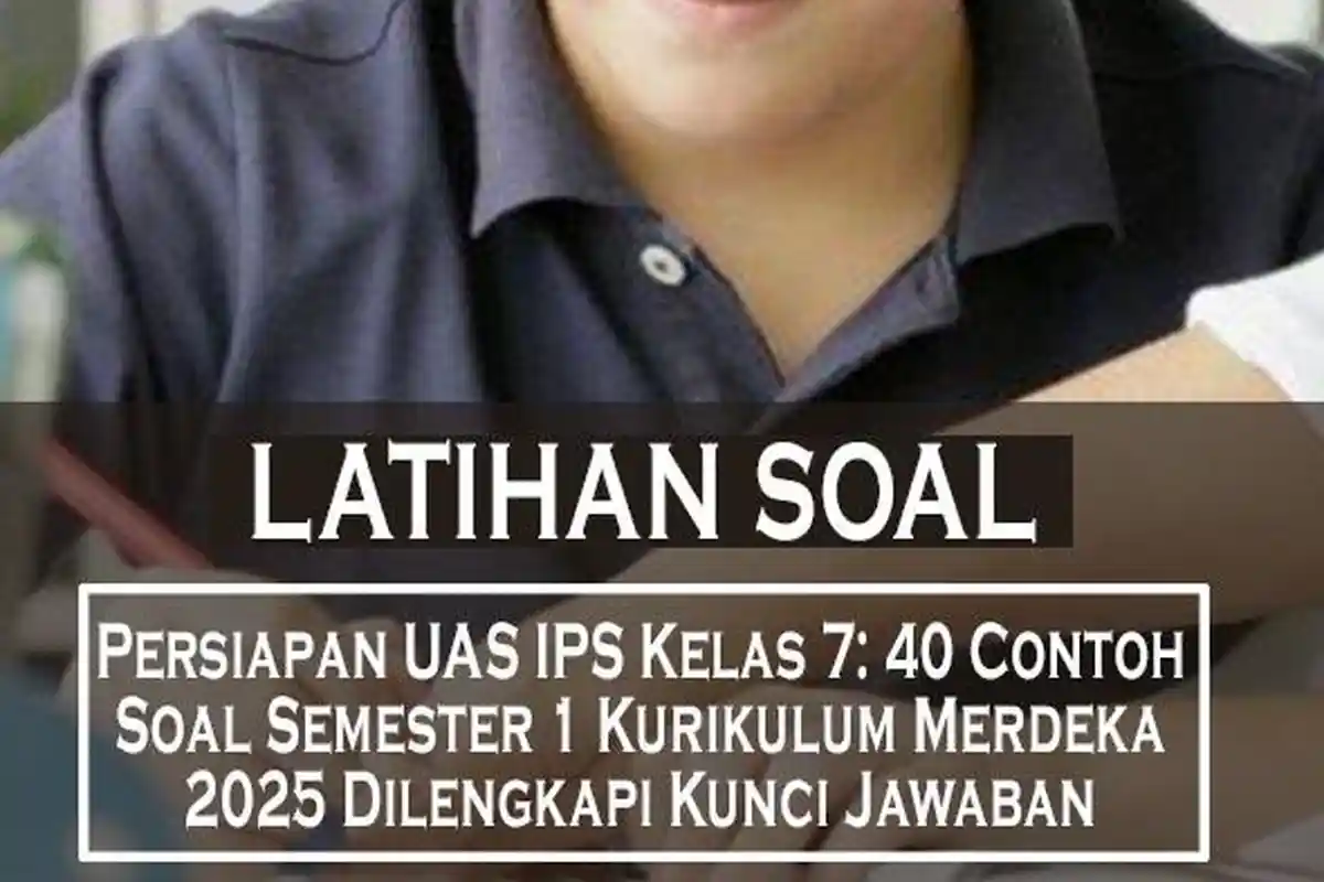 Persiapan UAS IPS Kelas 7: 40 Contoh Soal Semester 1 Kurikulum Merdeka 2025 Dilengkapi Kunci Jawaban