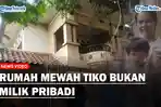 Terungkap-Rumah-Mewah-Tiko-Bukan-Milik-Pribadi-Nyaris-Dilelang.jpg