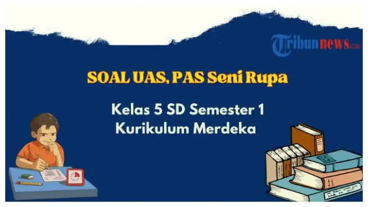 20 Contoh Soal UAS, PAS Seni Rupa Kelas 5 Semester 1 Kurikulum Merdeka, Dilengkapi Kunci Jawaban