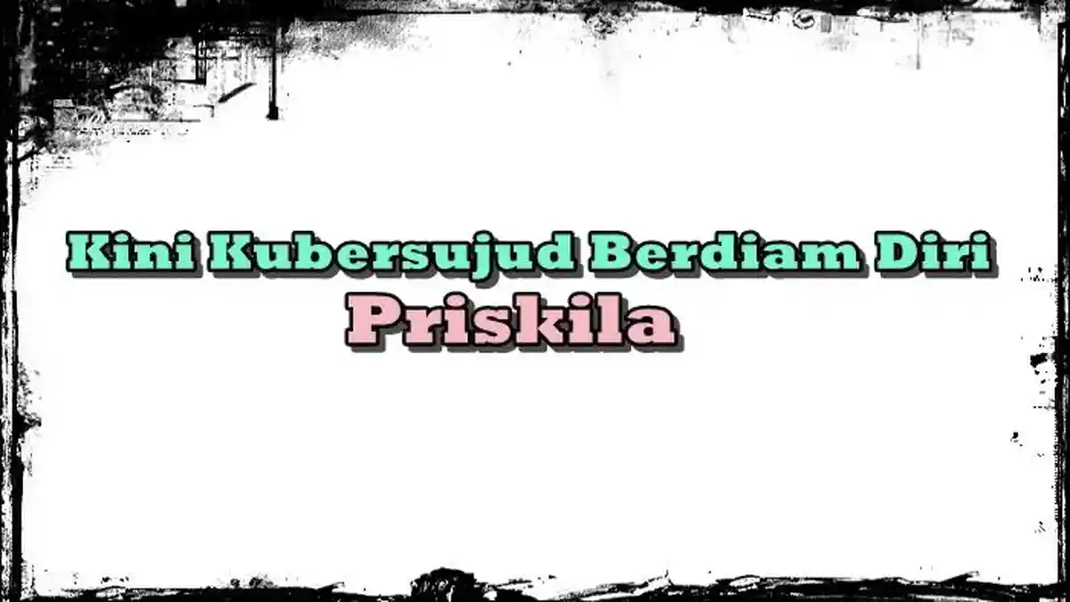 Lirik Lagu Kini Kubersujud Berdiam Diri - Priskila