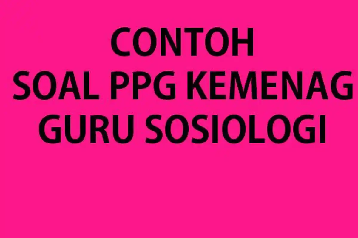 Kumpulan Soal PPG Kemenag Guru Sosiologi 2023 & Kunci Jawaban Tes Pendidikan Profesi Guru Kemenag