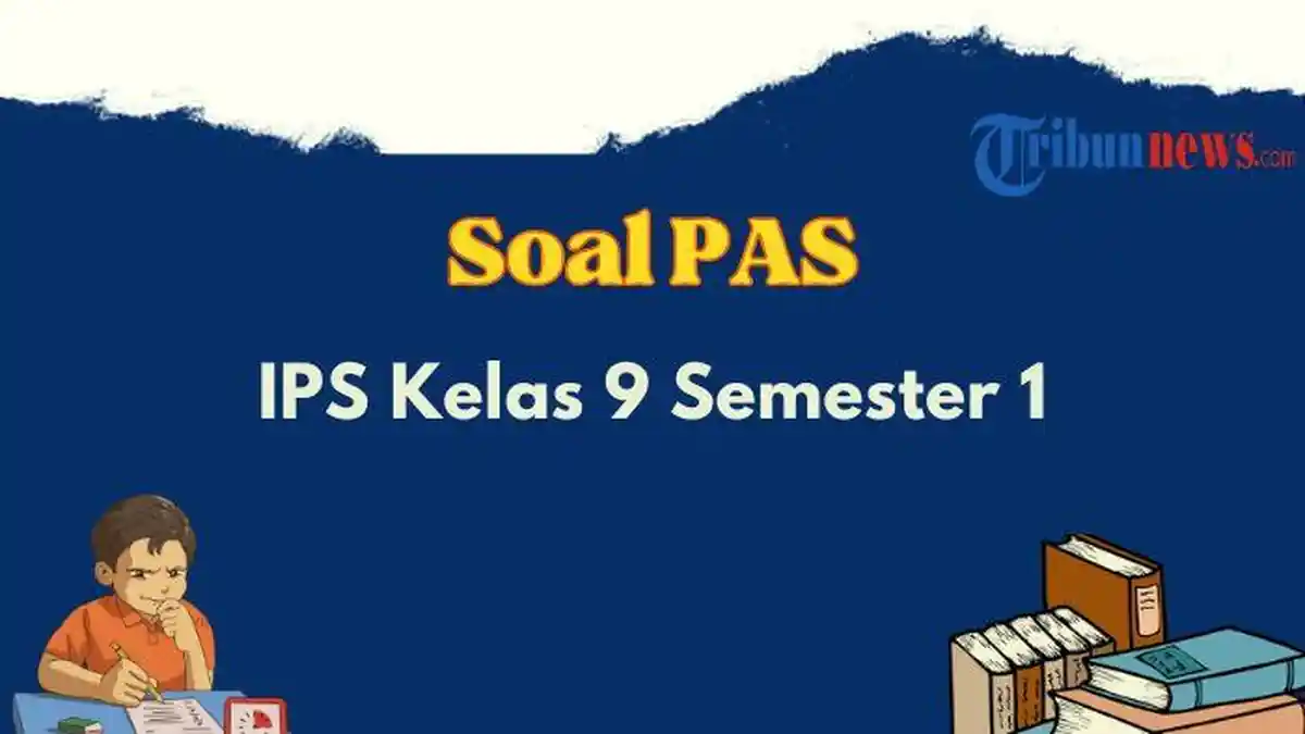 25 Contoh Soal PAS IPS Kelas 9 Semester 1, Lengkap dengan Kunci Jawaban