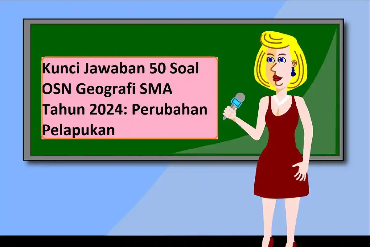 Kunci Jawaban 50 Soal OSN Geografi SMA Tahun 2024: Perubahan Pelapukan