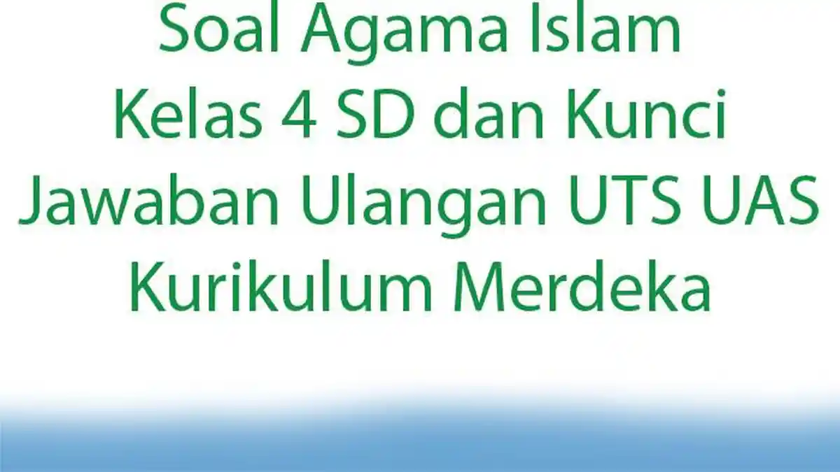 Soal Agama Islam Kelas 4 SD dan Kunci Jawaban Ulangan UTS UAS Kurikulum Merdeka
