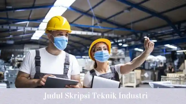 150 Contoh Judul Skripsi Teknik Industri Terbaru Tahun 2023 Terlengkap yang Mudah Diteliti