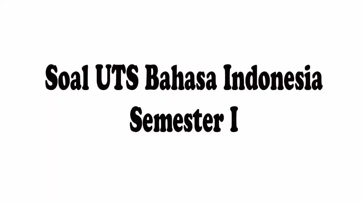SOAL UTS BHS Indonesia Kls 3 Semester 1 dan Kunci Jawaban Soal Pilihan Ganda & Essay