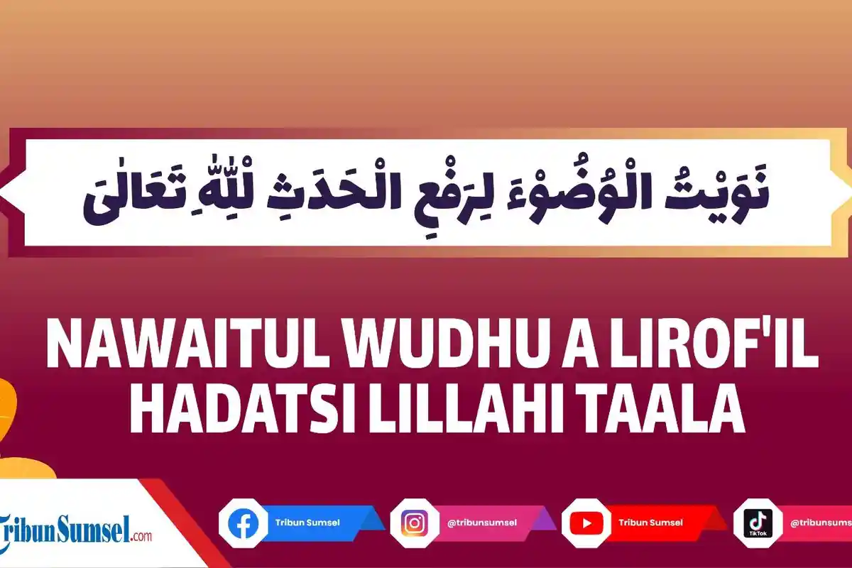 Arti Nawaitu Wudhua Lirafil Hadatsi Ashori Fardhol Lillahi Taala, Bacaan Niat Wudhu dan Filosofinya