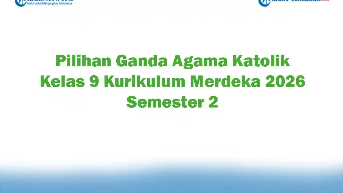 Soal Jawaban 47 Pilihan Ganda Agama Katolik Kelas 9 Kurikulum Merdeka 2026 Semester 2