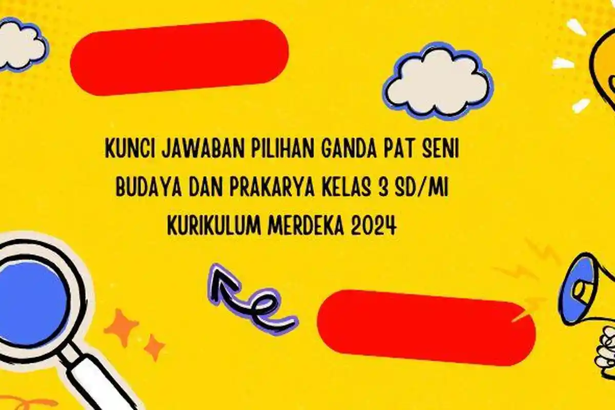Kunci Jawaban Pilihan Ganda PAT Seni Budaya dan Prakarya Kelas 3 SD MI Kurikulum Merdeka 2024