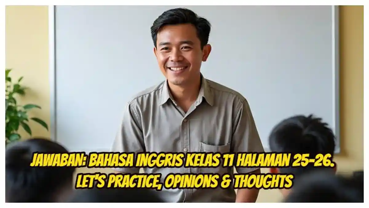 JAWABAN: Bahasa Inggris Kelas 11 Halaman 25-26. Let's Practice, Opinions & Thoughts