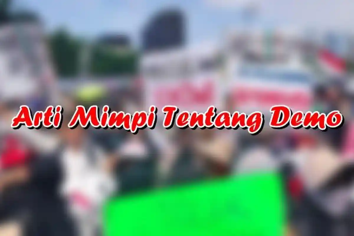 Arti Mimpi Tentang Demo, Bisa Jadi si Pemimpi Punya Keinginan untuk Mengubah Sesuatu
