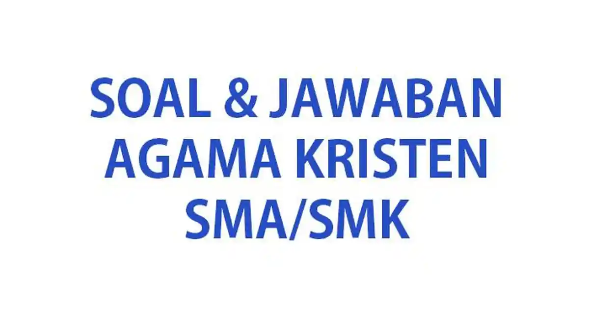 40 SOAL Ujian Sekolah Agama Kristen Kelas 12 SMA/SMK Update Tahun 2024 Lengkap Kunci Jawaban USBN