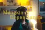 Lirik-Lagu-Mungkin-di-Depan-Buram-Idgitaf-Beserta-Maknanya.jpg