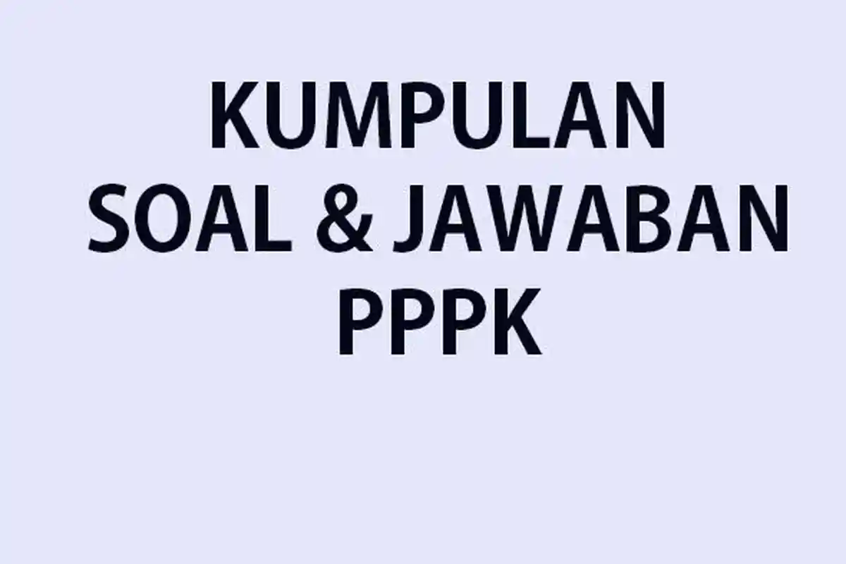 Kumpulan Kisi-kisi Soal Tes P3K Teknis Lengkap Kunci Jawaban & Soal PPPK Wawancara Berbasis Komputer