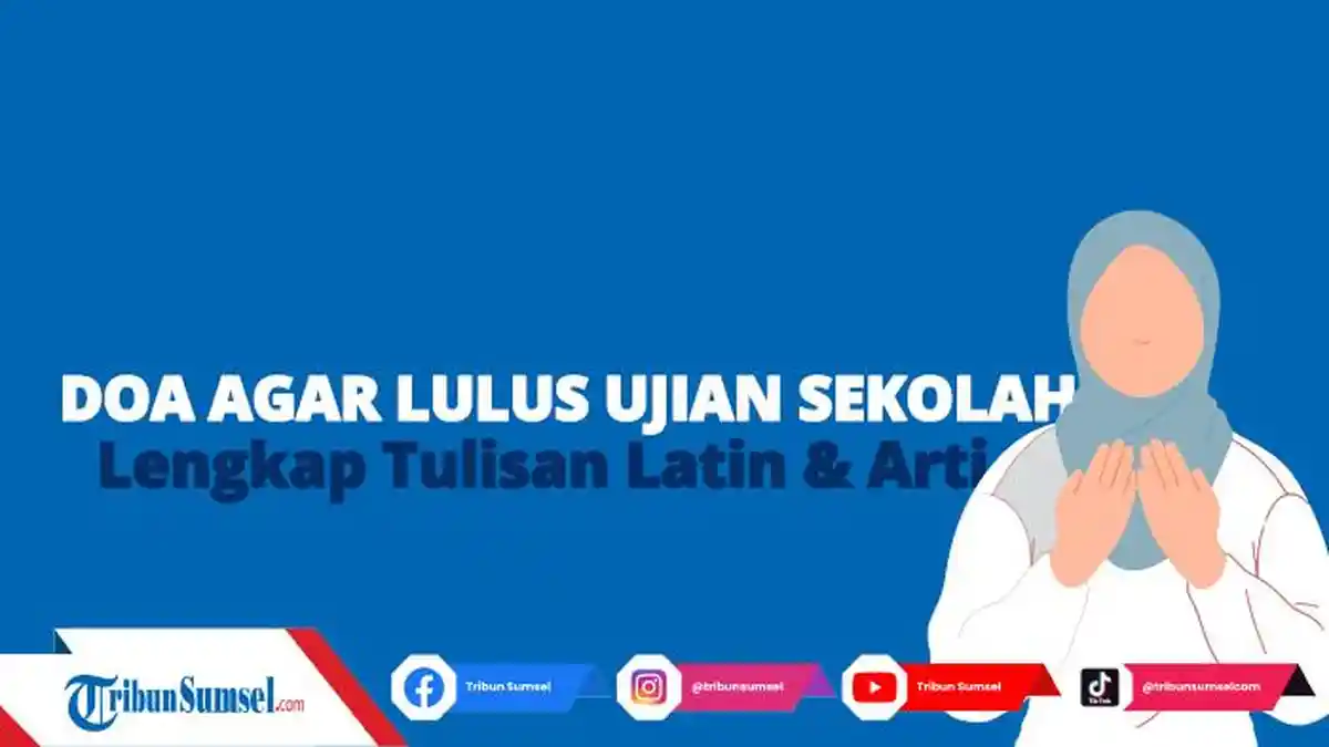 Doa Agar Lulus Ujian Sekolah Lengkap Tulisan Latin Mudah Dibaca, Agar Diberikan Hasil Terbaik