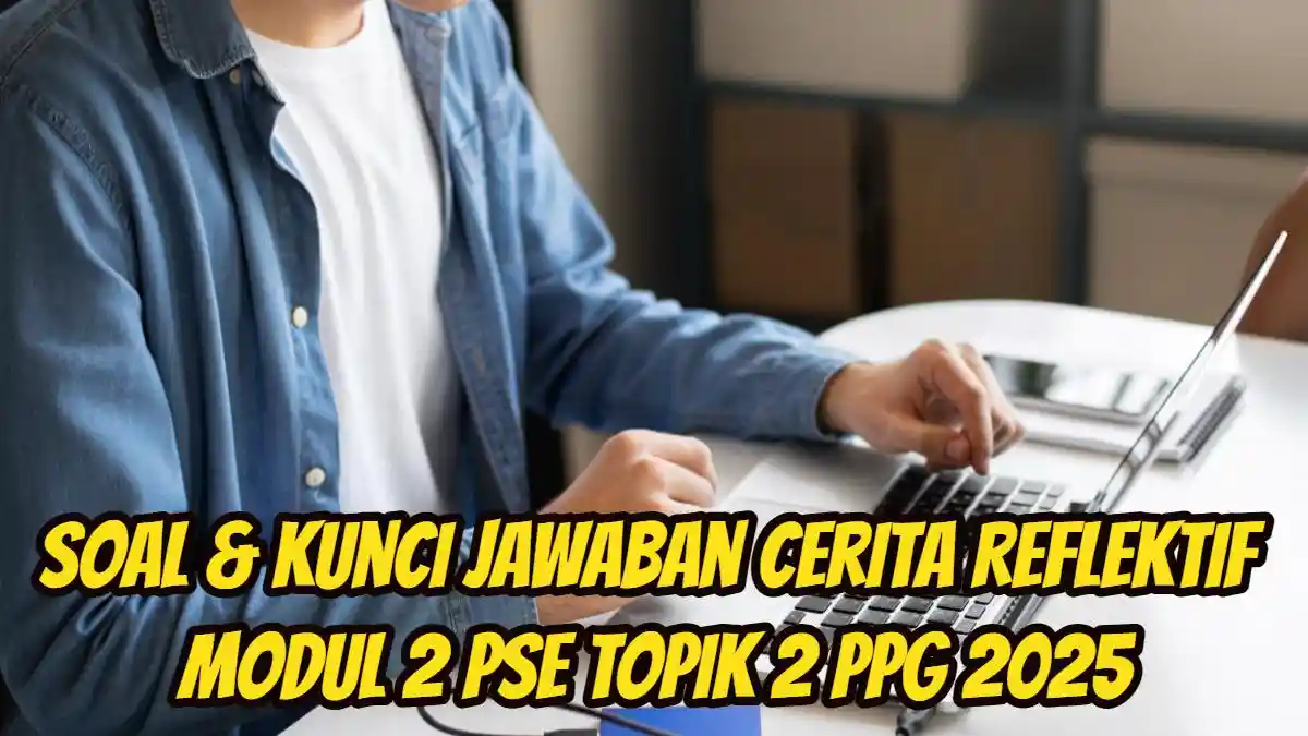 Soal & Kunci Jawaban Cerita Reflektif Modul 2 PSE Topik 2 PPG 2025, Bagaimana Menerapkan PSE?