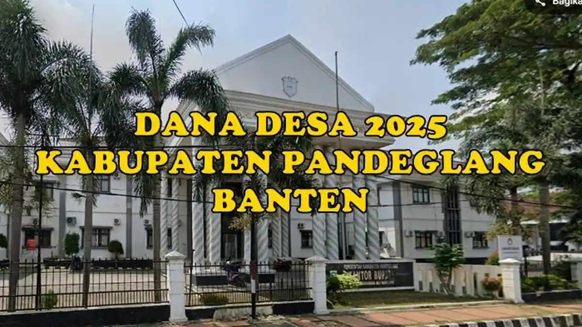 Daftar Lengkap Dana Desa 2025 di Kabupaten Pandeglang Banten, Totalnya Capai Rp 329 Miliar