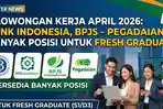 4 Lowongan Kerja April 2026: Bank Indonesia, BPJS - Pegadaian, Banyak Posisi untuk Fresh Graduate