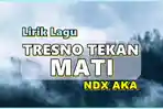 Lirik-Lagu-NDX-AKA-Tresno-Tekan-Mati.jpg