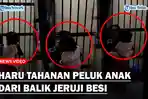 Momen-Haru-Tahanan-Peluk-Anak-Dari-Balik-Jeruji-Besi-Petugas-Tak-Tega-Langsung-Buka-Pintu-Sel.jpg