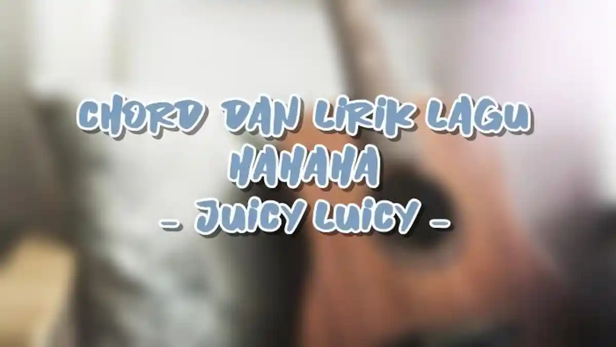 Chord dan Lirik Lagu HAHAHA - Juicy Luicy