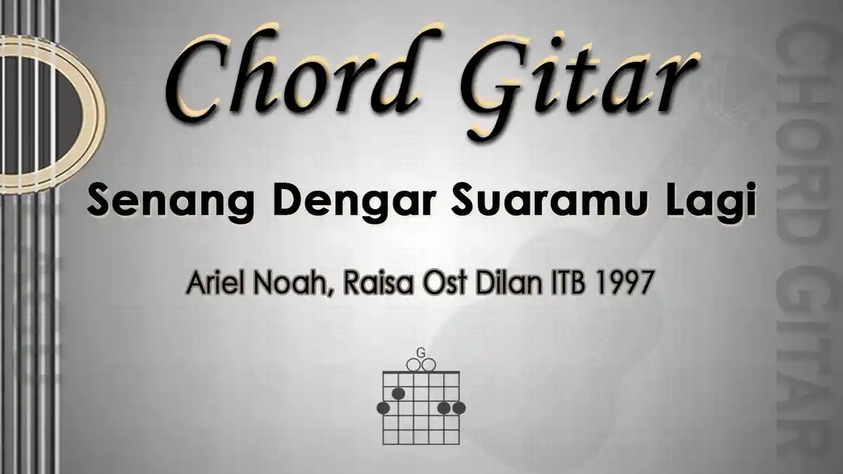 Chord Gitar Lagu Senang Dengar Suaramu Lagi - Ariel Noah, Raisa Ost Dilan ITB 1997