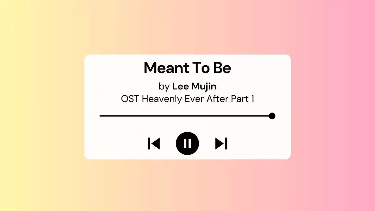 Lirik Lagu dan Terjemahan Meant To Be Lee Mujin OST Heavenly Ever After Part 1