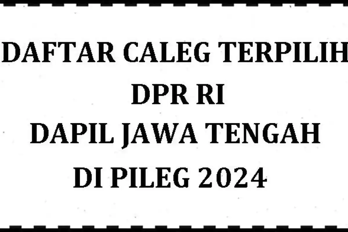 Daftar Lengkap Caleg Terpilih DPR RI Jawa Tengah di Pileg 2024