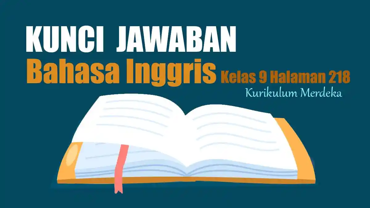 Jawaban Bahasa Inggris Kelas 9 Halaman 218 Kurikulum Merdeka Worksheet 4.4