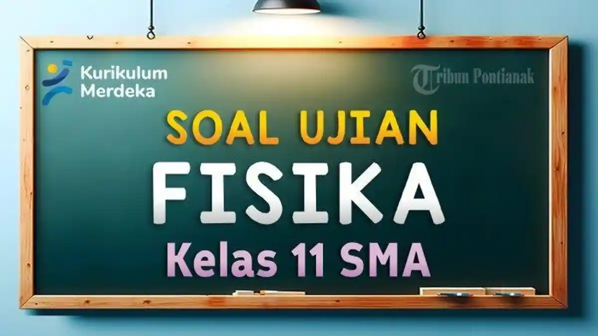 45 Contoh Soal PAS Fisika Kelas 10 SMA/SMK Semester 2 Kurikulum Merdeka