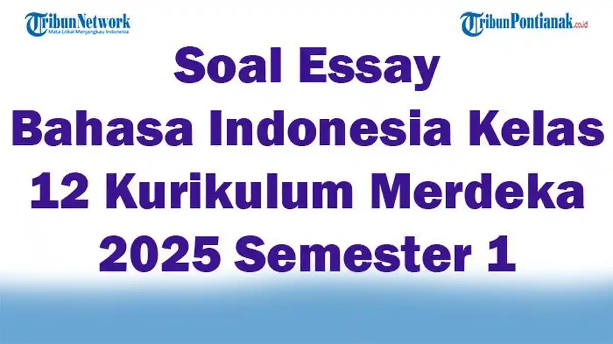 45 Soal Essay Bahasa Indonesia Kelas 12 Kurikulum Merdeka 2025 Semester 1