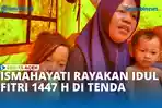VIDEO - Lebaran di Tenda, Ismahayati Tak Dikunjungi Tamu